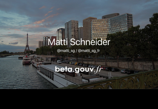 1
Matti Schneider
@matti_sg / @matti_sg_fr
Activist & hacktivist. I crossed the border and joined government three years ago. I’ve been working for the French Prime Minister task force for open data and state
modernisation.

