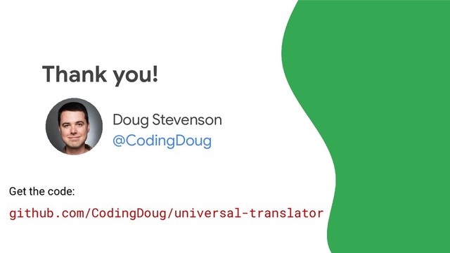 Thank you!
Doug Stevenson
@CodingDoug
github.com/CodingDoug/universal-translator
Get the code:
