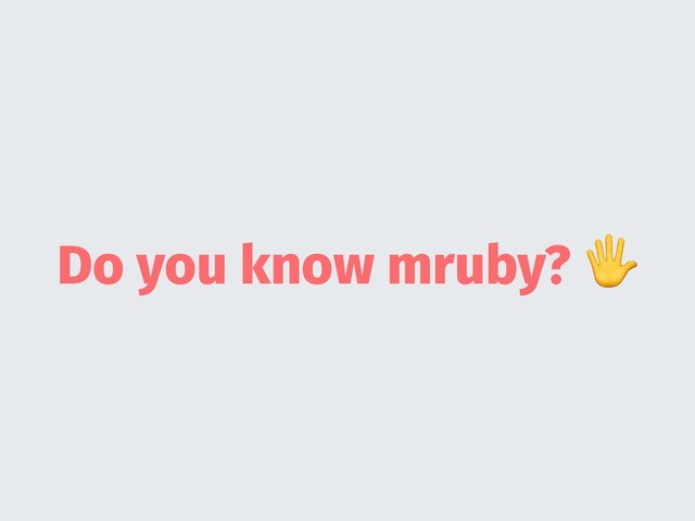 Do you know mruby? 
