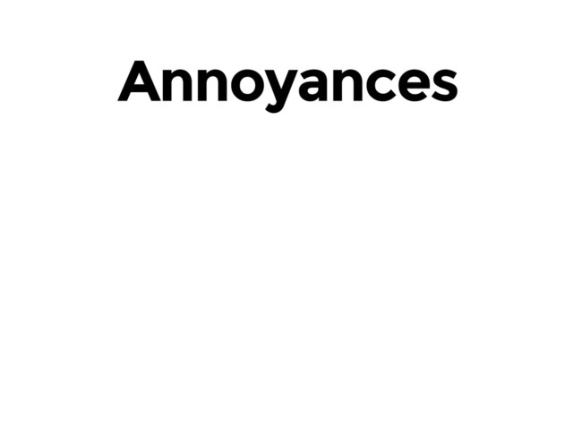 Annoyances
