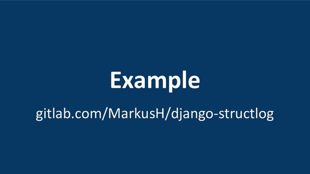 Example
gitlab.com/MarkusH/django-structlog

