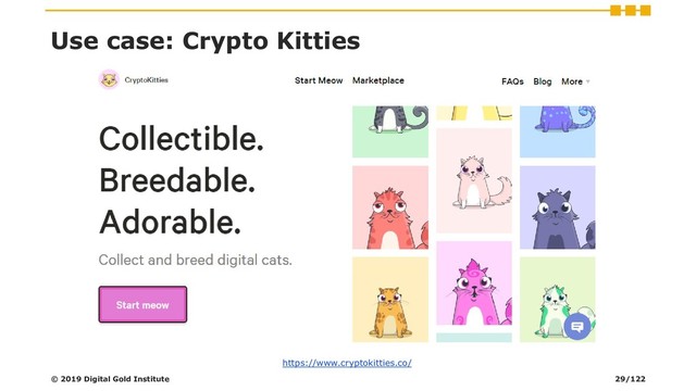 Use case: Crypto Kitties
© 2019 Digital Gold Institute
https://www.cryptokitties.co/
29/122
