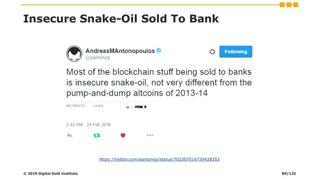 Insecure Snake-Oil Sold To Bank
© 2019 Digital Gold Institute
https://twitter.com/aantonop/status/702307516739428353
89/122
