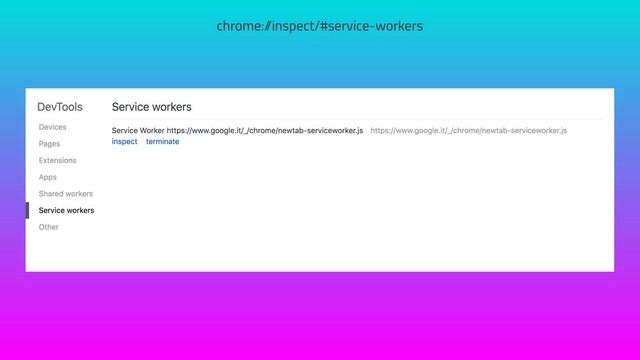 chrome:/
/inspect/#service-workers
