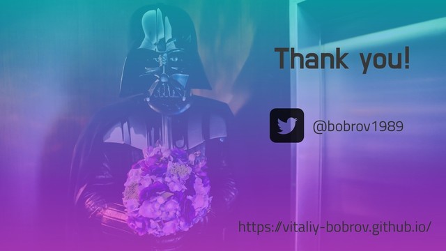 Thank you!
@bobrov1989
https:/
/vitaliy-bobrov.github.io/
