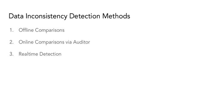 Data Inconsistency Detection Methods
1. Ofﬂine Comparisons
2. Online Comparisons via Auditor
3. Realtime Detection
