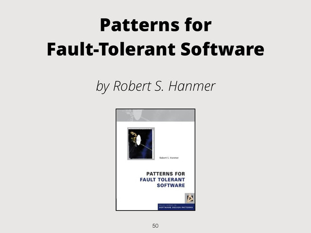 Patterns for
Fault-Tolerant Software
by Robert S. Hanmer
50
