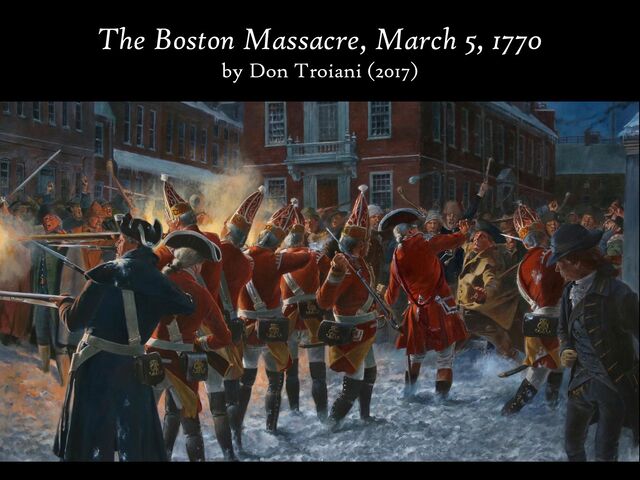 The Boston Massacre, March 5, 1770
by Don Troiani (2017)
