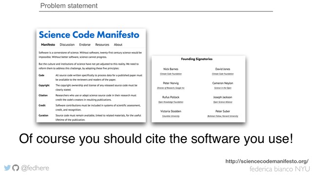 federica bianco NYU
@fedhere
Problem statement
Of course you should cite the software you use!
http://sciencecodemanifesto.org/
