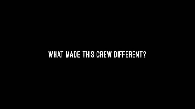 What made this crew different?
