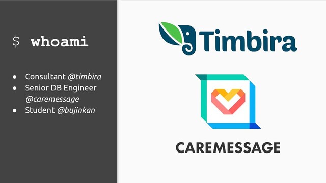 $ whoami
● Consultant @timbira
● Senior DB Engineer
@caremessage
● Student @bujinkan
