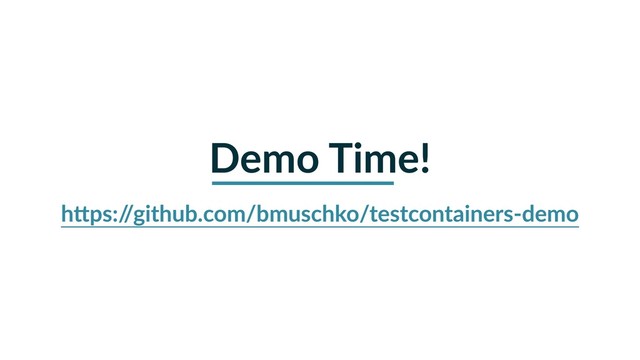 Demo Time!
hNps:/
/github.com/bmuschko/testcontainers-demo
