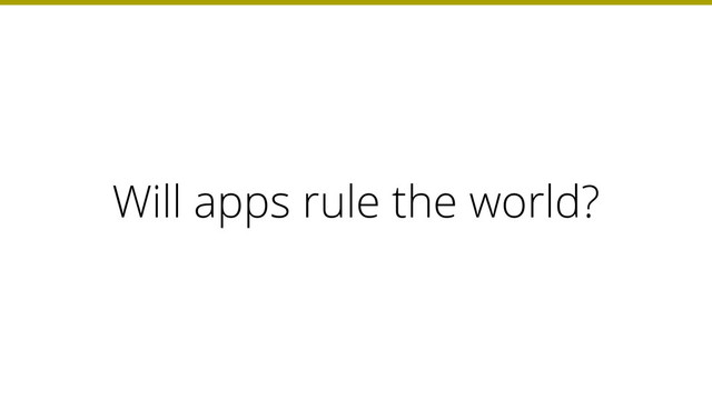 Will apps rule the world?

