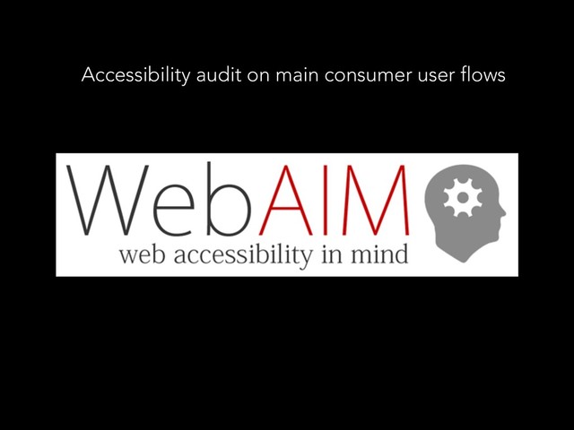 Accessibility audit on main consumer user flows

