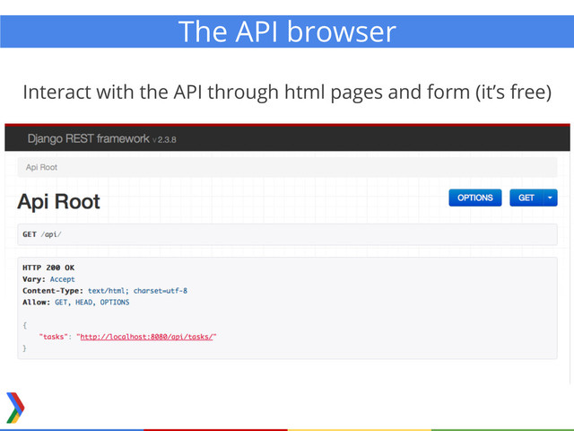 Interact with the API through html pages and form (it’s free)
The API browser

