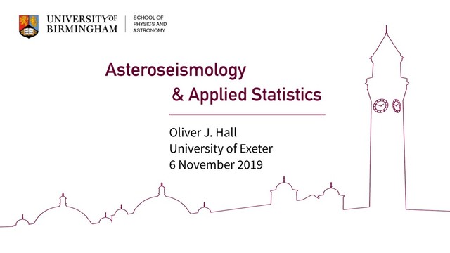 Asteroseismology
& Applied Statistics
Oliver J. Hall
University of Exeter
6 November 2019

