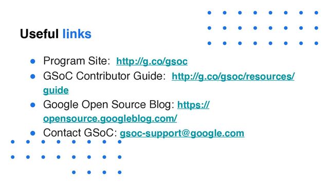 Confidential and Proprietary 22
Useful links
● Program Site: http://g.co/gsoc
● GSoC Contributor Guide: http://g.co/gsoc/resources/
guide
● Google Open Source Blog: https://
opensource.googleblog.com/
● Contact GSoC: gsoc-support@google.com
