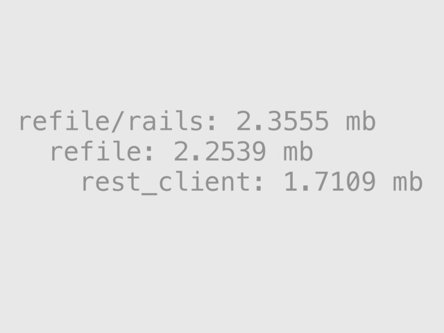 refile/rails: 2.3555 mb
refile: 2.2539 mb
rest_client: 1.7109 mb
