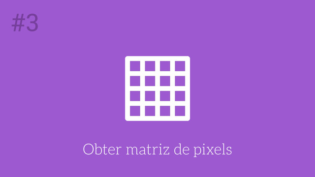 Obter matriz de pixels
#3
