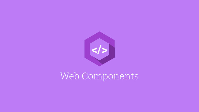 Web Components
>
