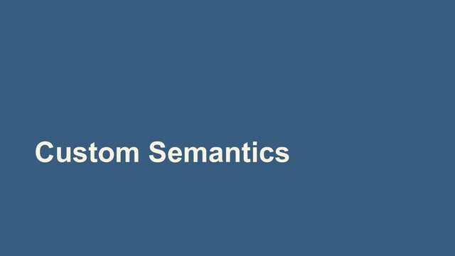 Custom Semantics
