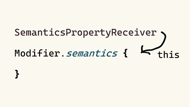 SemanticsPropertyReceiver
Modifier.semantics {
}
this
