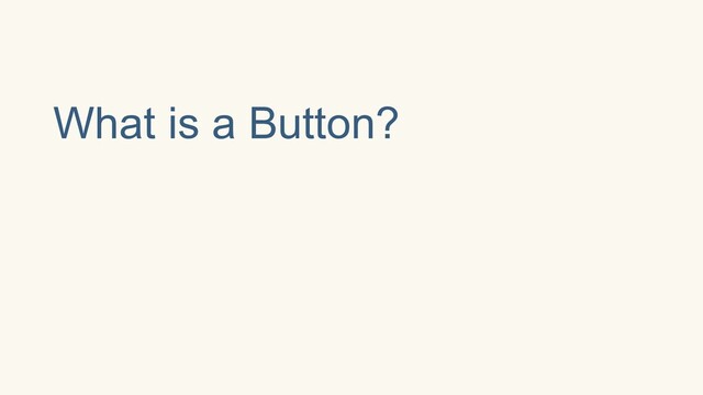 What is a Button?
