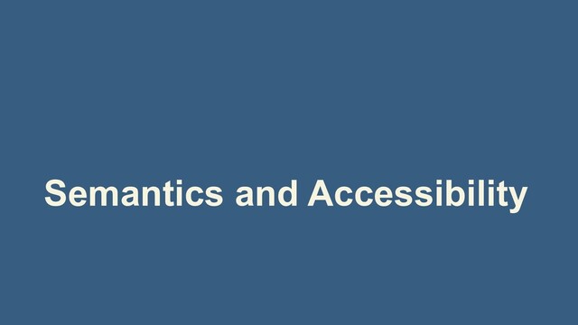 Semantics and Accessibility
