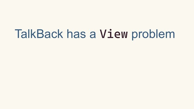TalkBack has a View problem
