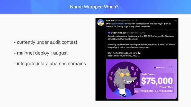 Name Wrapper: When?
- currently under audit contest
- mainnet deploy : august
- integrate into alpha.ens.domains
