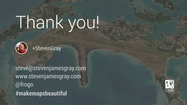 +StevenGray
Thank you!
#makemapsbeautiful
steve@stevenjamesgray.com
www.stevenjamesgray.com
@frogo
