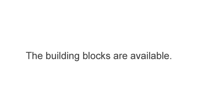The building blocks are available.
