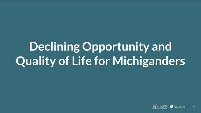 11
Declining Opportunity and
Quality of Life for Michiganders
