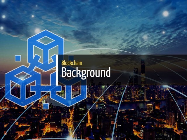 Blockchain
Background
6 / 65
