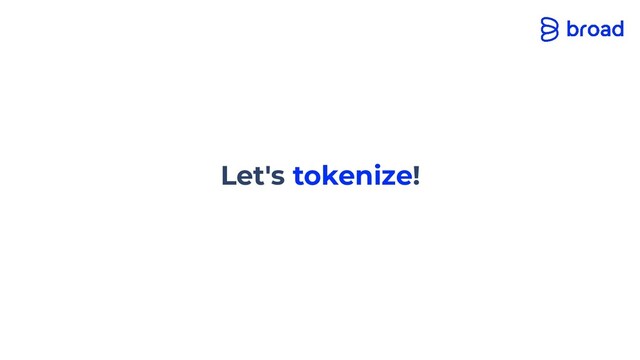 Let's tokenize!
