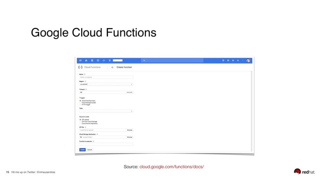 Hit me up on Twitter: @mhausenblas
15
Google Cloud Functions
Source: cloud.google.com/functions/docs/
