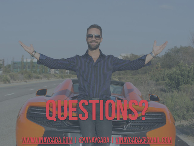 Questions?
www.vinaygaba.com | @vinaygaba | vinaygaba@gmail.com
