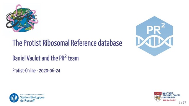 The Protist Ribosomal Reference database
Daniel Vaulot and the PR2 team
Protist-Online - 2020-06-24
1 / 27
