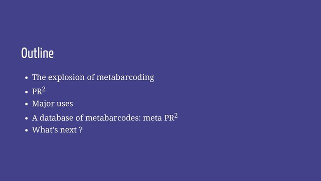 Outline
The explosion of metabarcoding
PR2
Major uses
A database of metabarcodes: meta PR2
What's next ?
2 / 27
