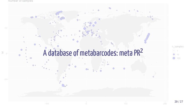 A database of metabarcodes: meta PR2
20 / 27
