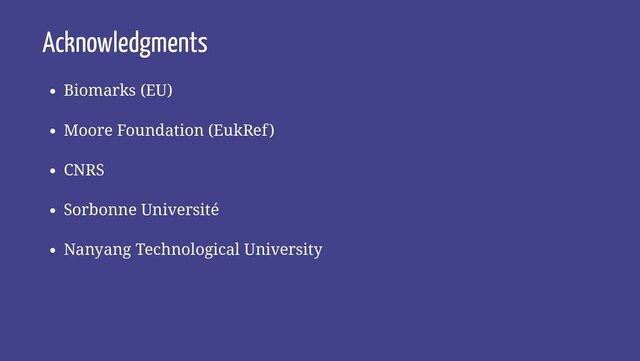 Acknowledgments
Biomarks (EU)
Moore Foundation (EukRef)
CNRS
Sorbonne Université
Nanyang Technological University
26 / 27
