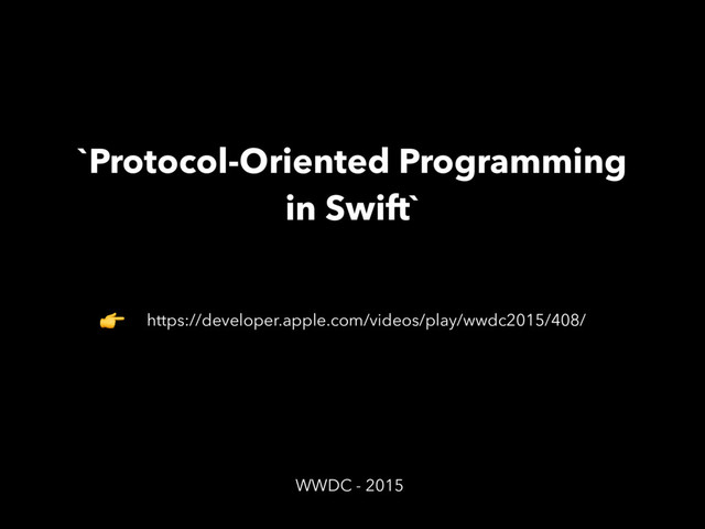 `Protocol-Oriented Programming
in Swift`
https://developer.apple.com/videos/play/wwdc2015/408/

WWDC - 2015
