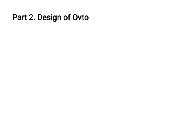 Part 2. Design of Ovto
