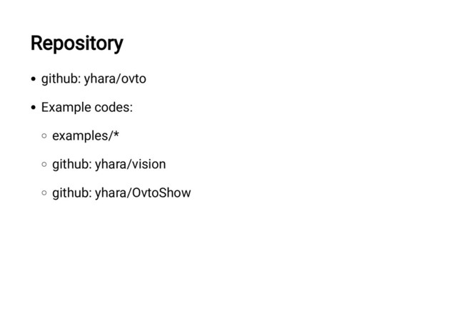 Repository
github: yhara/ovto
Example codes:
examples/*
github: yhara/vision
github: yhara/OvtoShow
