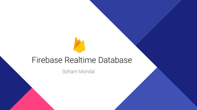 Firebase Realtime Database
Soham Mondal
