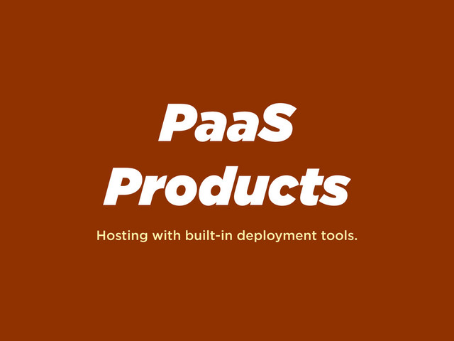 PaaS
Products
Hosting with built-in deployment tools.
