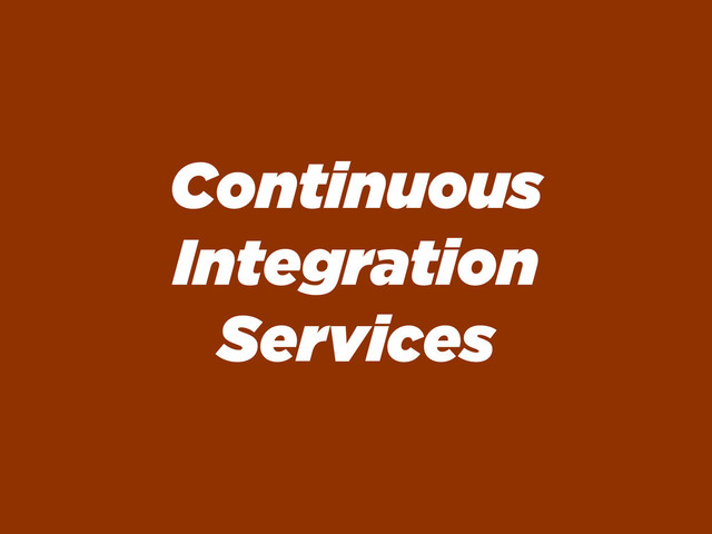 Continuous
Integration
Services
