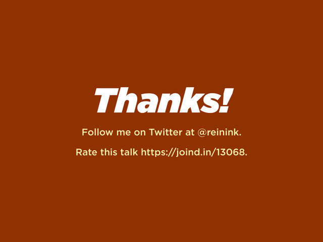 Thanks!
Follow me on Twitter at @reinink.
Rate this talk https://joind.in/13068.
