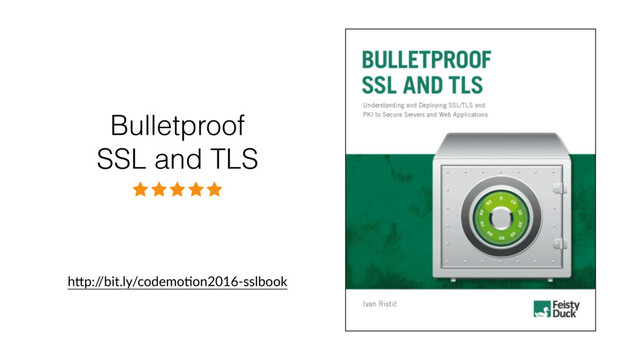 Bulletproof
SSL and TLS
hTp:/
/bit.ly/codemo?on2016-sslbook
⋆ ⋆ ⋆ ⋆ ⋆
