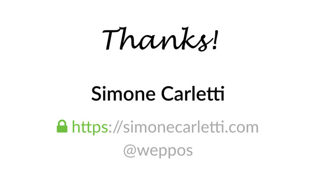 Simone Carle4
! hTps:/
/simonecarlep.com
@weppos
Thanks!
